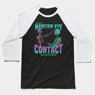 Always maintain eye contact Baseball T-Shirt